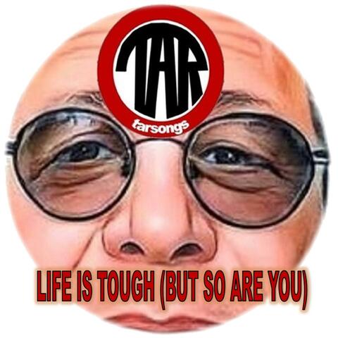 Life Is Tough (But So Are You)