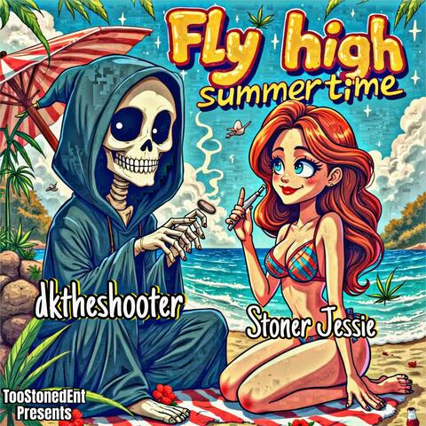 Fly High Summer Time (feat. dktheshooter & DJ Stoner Jessie)