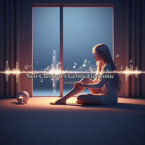 Neo-Classical x Gentle Electronic | Vol 02 | Relaxing Music for Focus & Calm