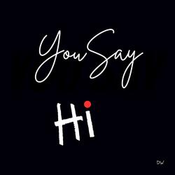You Say hi