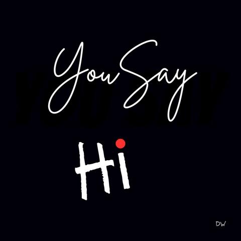 You Say hi