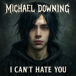 I can't hate you