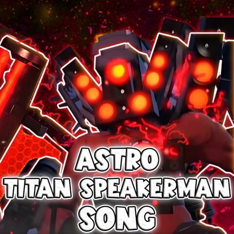 ASTRO TITAN SPEAKERMAN SONG