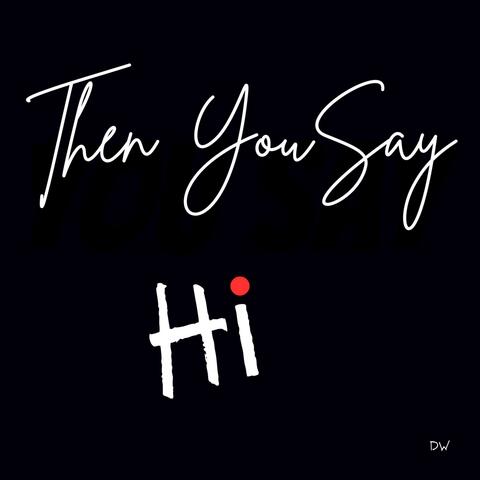 Then You Say hi