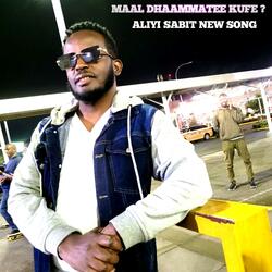 Aliyi sabit New oromoo music Maal dhaammatee kufe ?