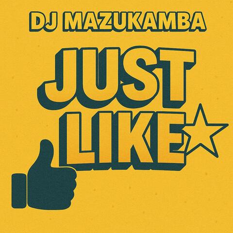 JUST LIKE