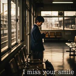 I miss your smile