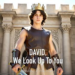 David, We Look Up To You