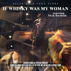 If Whiskey Was My Woman