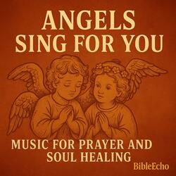 ANGELS SING FOR YOU Music for Prayer and Soul Healing