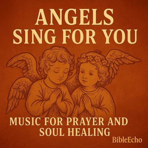 ANGELS SING FOR YOU Music for Prayer and Soul Healing