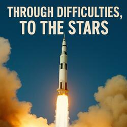Through Difficulties, To The Stars