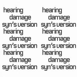 Hearing Damage (Syn's Version)