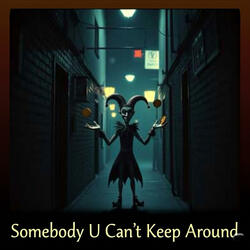 Somebody U Can't Keep Around