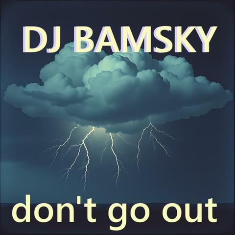 Don't go out