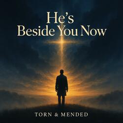 He’s Beside You Now