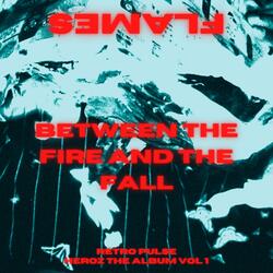 Between the Fire and the Fall