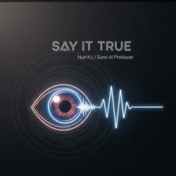 Say it true