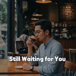 Still Waiting for You