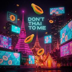 Don’t Thai To Me (K-Pop)