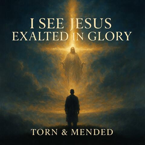I See Jesus Exalted in Glory