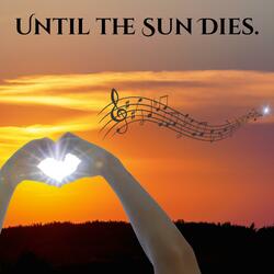 Until The Sun Dies.
