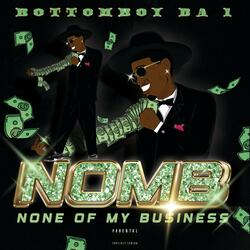 N.O.M.B (NONE OF MY BUSINESS)