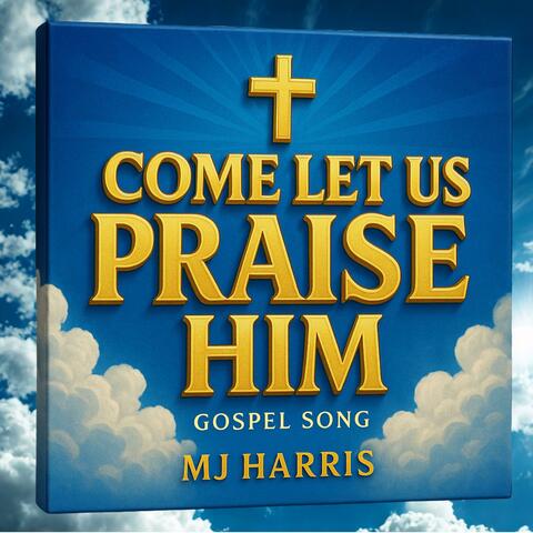 Come Let Us Praise Him