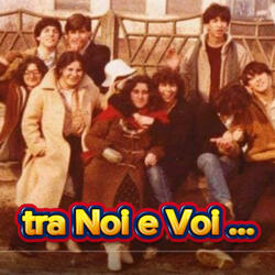 Tra Noi e Voi ...