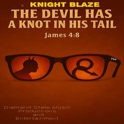 The Devil Has Knot In His Tail