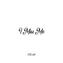 I Miss Me