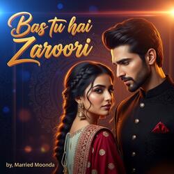 Bas tu hai Zaroori (feat. Married Moonda)