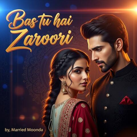 Bas tu hai Zaroori (feat. Married Moonda)