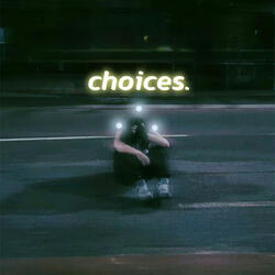 Choices.