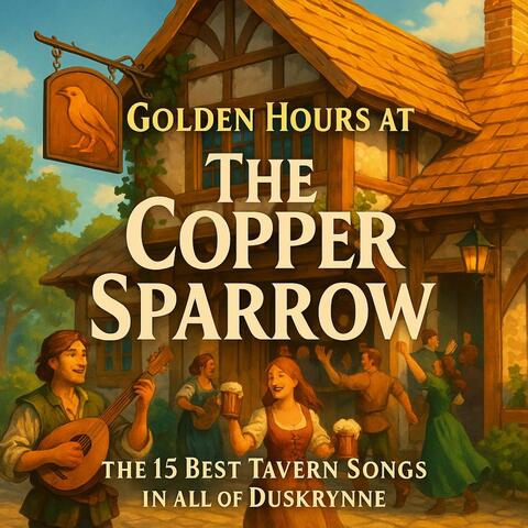 Golden Hours At The Copper Sparrow: The 15 Best Tavern Songs In All of Duskrynne