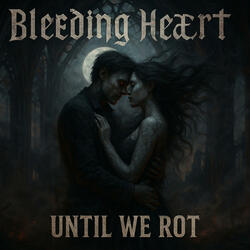 Bleeding Heart (Until We Rot)