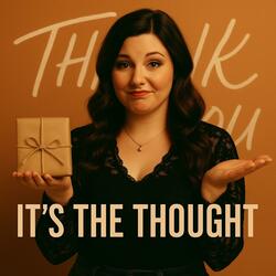 It's The Thought