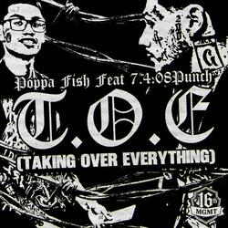 T.O.E (Taking over everything) (feat. Poppafish & 7.4.08 punch)