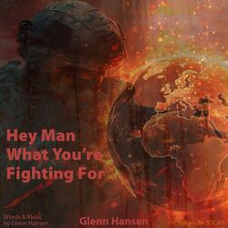 Hey Man What You're Fighting For