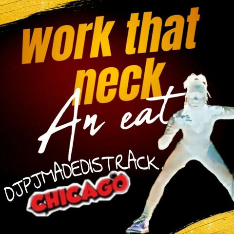WORK THAT NECK AN EAT