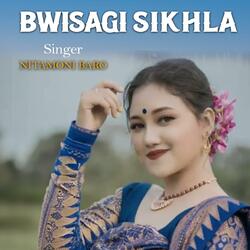 BWISAGI SIKHLA (feat. NITAMONI BARO)