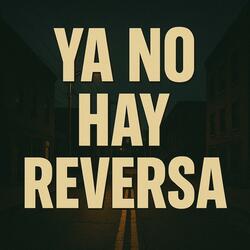 Ya No Hay Reversa