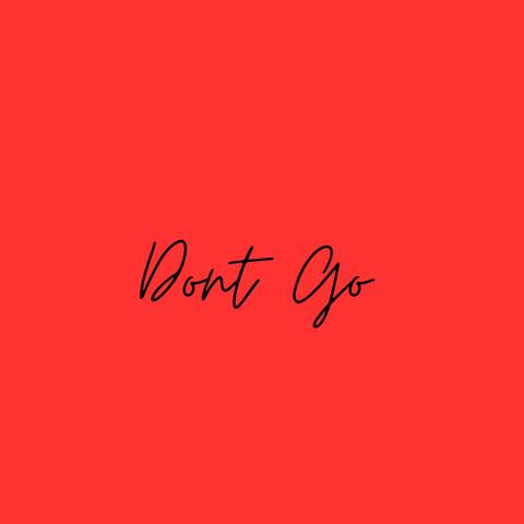 Dont go