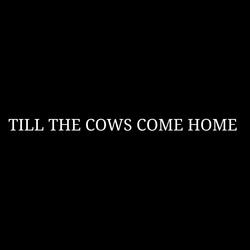 TILL THE COWS COME HOME (DEMO)