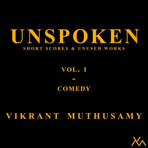 Unspoken (Short Scores and Unused Works), Volume I: Comedy