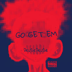 Go get em