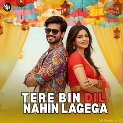 Tere Bin Dil Nahin Lagega