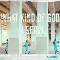 Kind of God I serve