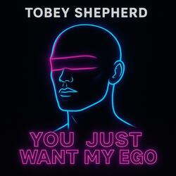Just want my Ego (feat. Tobey Shepherd)