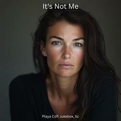 It's Not Me
